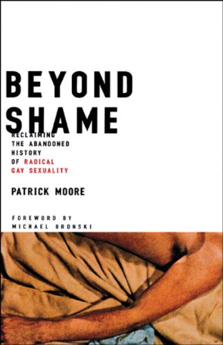 Beyond Shame Reclaiming the Abandoned History of Radical Gay Sexuality  2004 9780807079577 Front Cover