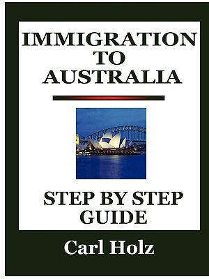 Immigration to Australi : Step by Step Guide  2008 9780981469577 Front Cover