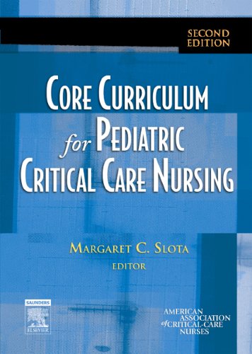 Core Curriculum for Pediatric Critical Care Nursing  2nd 2006 (Revised) 9781416001577 Front Cover