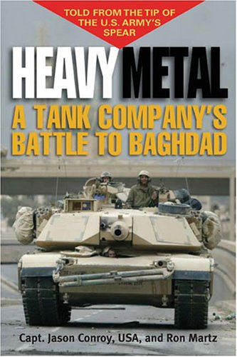 Heavy Metal A Tank Company's Battle to Baghdad  2006 9781574888577 Front Cover