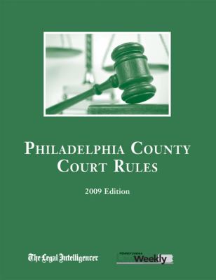 2009 Philadelphia County Court Rules  N/A 9781577861577 Front Cover