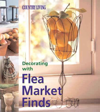 Decorating with Flea Market Finds   2002 9781588160577 Front Cover