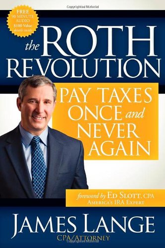 Roth Revolution Pay Taxes Once and Never Again  2011 9781600378577 Front Cover