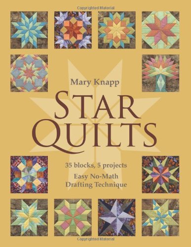 Star Quilts 35 Blocks, 5 Projects - Easy No-Math Drafting Technique  2012 9781607056577 Front Cover