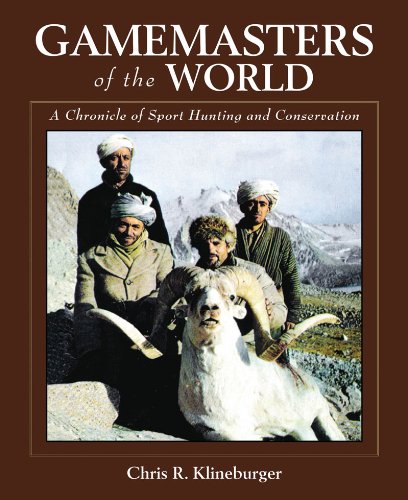 Gamemasters of the World A Chronicle of Sport Hunting and Conservation  2010 9781616081577 Front Cover