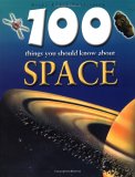 100 Things You Should Know About Space (100 Things You Should Know Abt) N/A 9781842363577 Front Cover