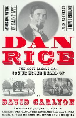 Dan Rice : The Most Famous Man You've Never Heard Of  2001 9781891620577 Front Cover