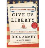 Give Us Liberty A Tea Party Manifesto  2010 9780062019578 Front Cover