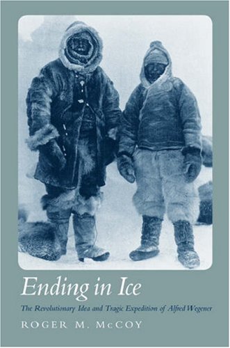 Ending in Ice The Revolutionary Idea and Tragic Expedition of Alfred Wegener  2006 9780195188578 Front Cover