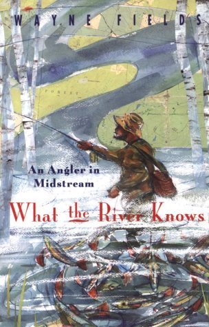What the River Knows An Angler in Midstream  1996 9780226248578 Front Cover