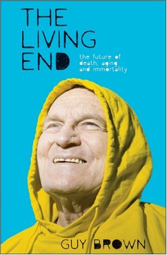 Living End The Future of Death, Aging and Immortality  2008 (Revised) 9780230517578 Front Cover