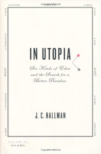 In Utopia Six Kinds of Eden and the Search for a Better Paradise  2010 9780312378578 Front Cover