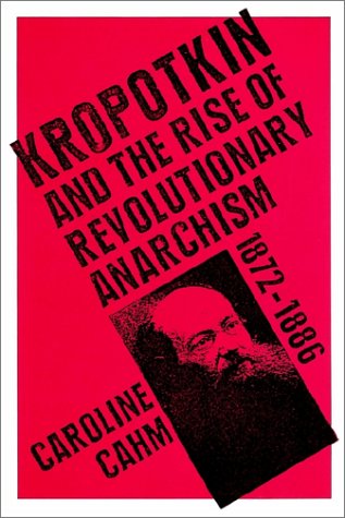 Kropotkin And the Rise of Revolutionary Anarchism, 1872-1886  2002 9780521891578 Front Cover