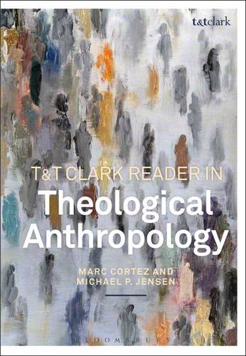 T&amp;T Clark Reader in Theological Anthropology   2017 9780567655578 Front Cover