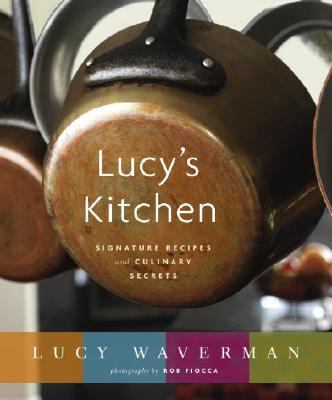 Lucy's Kitchen Signature Recipes and Culinary Secrets  2006 9780679314578 Front Cover