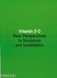 Vitamin 3-D New Perspectives in Sculpture and Installation  2014 9780714868578 Front Cover