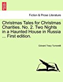 Christmas Tales for Christmas Charities. No. 2. Two Nights in a Haunted House in Russia ... First Edition  N/A 9781240883578 Front Cover