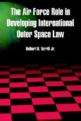 Air Force Role in Developing International Outer Space Law   2004 9781410217578 Front Cover