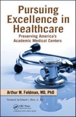 Pursuing Excellence in Healthcare Preserving America's Academic Medical Centers  2010 9781439816578 Front Cover