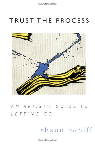 Trust the Process An Artist's Guide to Letting Go  1998 9781570623578 Front Cover