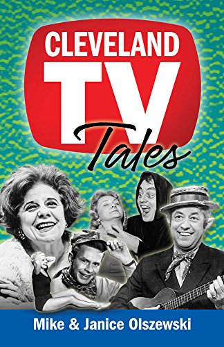 Cleveland TV Tales Stories from the Golden Age of Local Television  2014 9781938441578 Front Cover