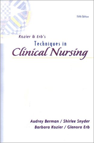 Kozier and Erb's Techniques in Clinical Nursing  5th 2002 9780130281579 Front Cover