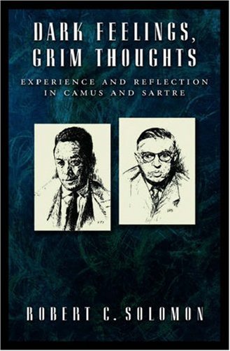Dark Feelings, Grim Thoughts Experience and Reflection in Camus and Sartre  2006 9780195181579 Front Cover