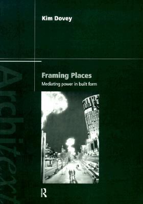 Framing Places Mediating Power in Built Form  1999 9780203017579 Front Cover
