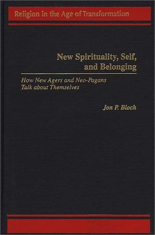 New Spirituality, Self, and Belonging How New Agers and Neo-Pagans Talk about Themselves  1998 9780275959579 Front Cover