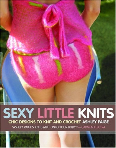 Sexy Little Knits Chic Designs to Knit and Crochet  2006 9780307236579 Front Cover