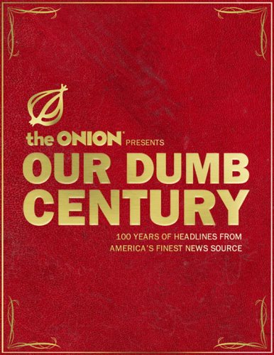 Our Dumb Century 100 Years of Headlines from America's Finest News Source N/A 9780307393579 Front Cover