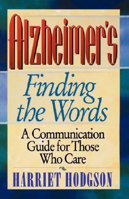 Alzheimers - Finding the Words A Communication Guide for Those Who Care  1995 9780471346579 Front Cover