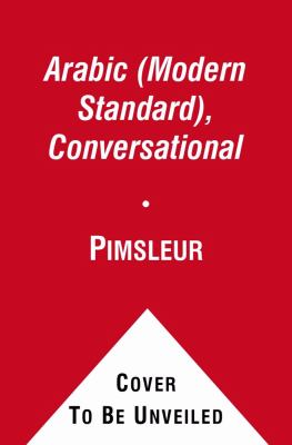Arabic (Modern Standard), Conversational: Learn to Speak and Understand Modern Standard Arabic With Pimsleur Language Programs  2012 9781442338579 Front Cover