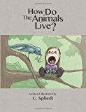 How Do the Animals Live?  N/A 9781490324579 Front Cover