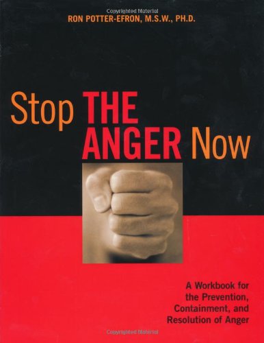 Stop the Anger Now A Workbook for the Prevention, Containment, and Resolution of Anger  2001 9781572242579 Front Cover