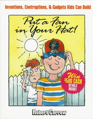 Put a Fan in Your Hat! Inventions, Contraptions, and Gadgets Kids Can Build  1997 9780070116580 Front Cover