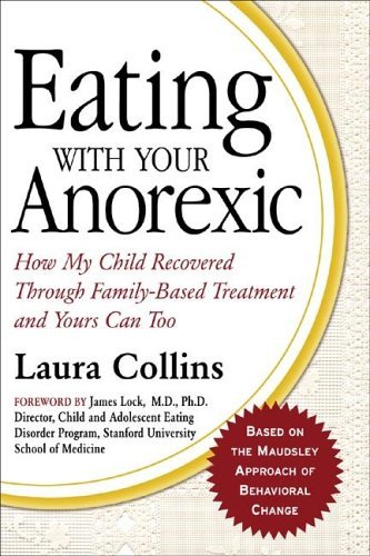 Eating with Your Anorexic How My Child Recovered Through Family-Based Treatment and Yours Can Too  2005 9780071445580 Front Cover