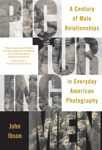 Picturing Men A Century of Male Relationships in Everyday American Photography  2006 9780226368580 Front Cover