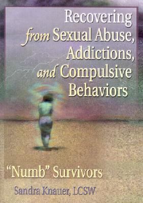 Recovering from Sexual Abuse, Addictions, and Compulsive Behaviors Numb Survivors  2002 9780789014580 Front Cover