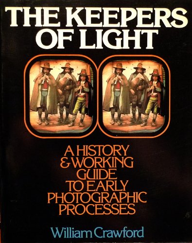 Keepers of Light A History and Working Guide to Early Photographic Processes  1979 9780871001580 Front Cover
