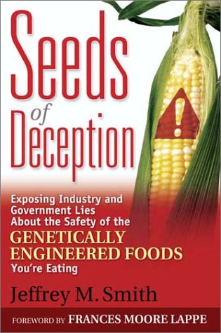 Seeds of Deception Exposing Industry and Government Lies about the Safety of the Genetically Engineered Foods You're Eating  2003 9780972966580 Front Cover