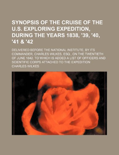 Synopsis of the Cruise of the U S Exploring Expedition, During the Years 1838, '39, '40, '41  2010 9781154464580 Front Cover