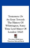 Tentamen Or an Essay Towards the History of Whittington, Some Time Lord Mayor of London (1820) N/A 9781161943580 Front Cover