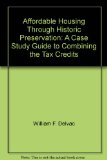 Affordable Housing Through Historic Preservation : A Case Study Guide to Combining the Tax Credits N/A 9780160452581 Front Cover