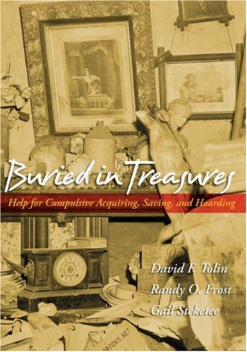Buried in Treasures Help for Compulsive Acquiring, Saving, and Hoarding  2006 9780195300581 Front Cover