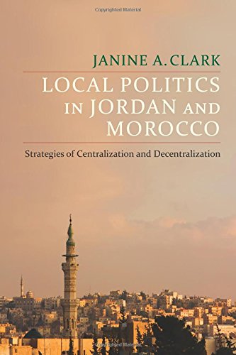 Local Politics in Jordan and Morocco Strategies of Centralization and Decentralization  2018 9780231183581 Front Cover