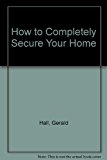 How to Completely Secure Your Home N/A 9780830667581 Front Cover