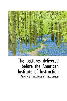 The Lectures Delivered Before the American Institute of Instruction:   2009 9781103654581 Front Cover