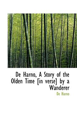De Harno, a Story of the Olden Time [in Verse] by a Wanderer  2009 9781110175581 Front Cover
