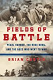 Fields of Battle Pearl Harbor, the Rose Bowl, and the Boys Who Went to War  2016 9781250059581 Front Cover